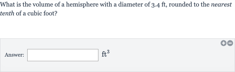 What is the volume of a hemisphere with a diameter of 
3.4ft, rounded to the nearest tenth of a cubic foot?
Answer: 
ft^(3)
