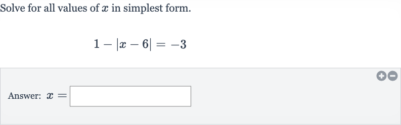 Solve for all values of 
x in simplest form.

1-|x-6|=-3
Answer: 
x=
