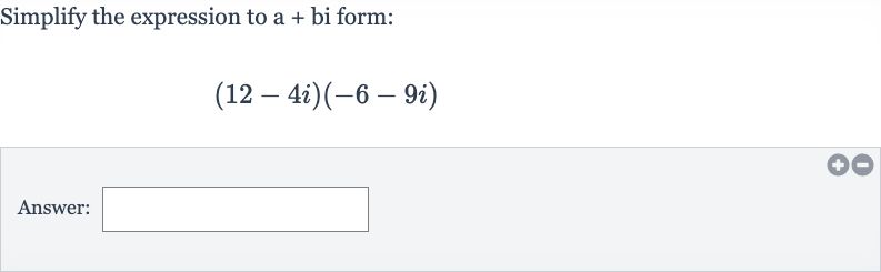 Simplify the expression to a + bi form:

(12-4i)(-6-9i)
Answer: