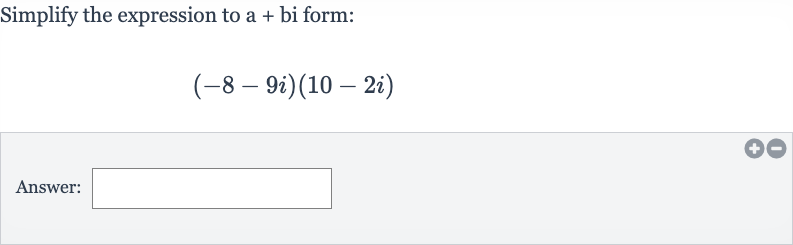 Simplify the expression to a + bi form:

(-8-9i)(10-2i)
Answer: