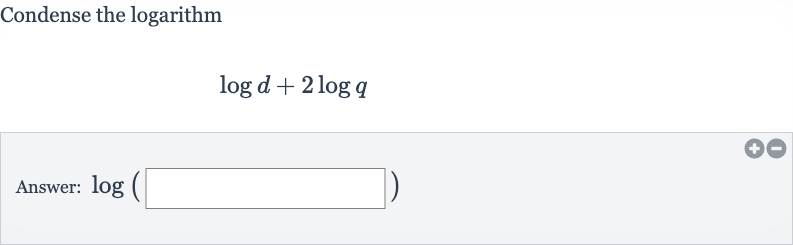 Condense the logarithm

log d+2log q
Answer: 
log(◻)