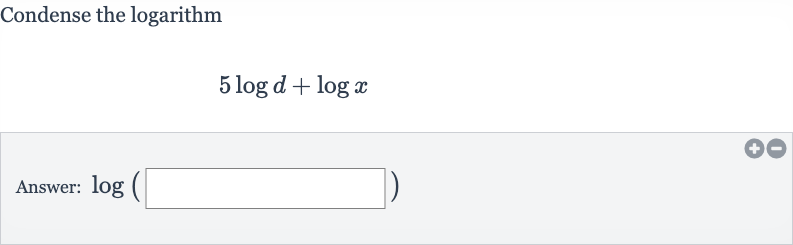 Condense the logarithm

5log d+log x
Answer: 
log(◻)
