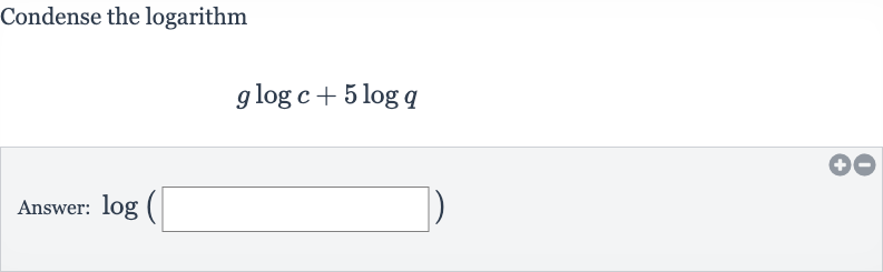 Condense the logarithm

g log c+5log q
Answer: 
log(◻)