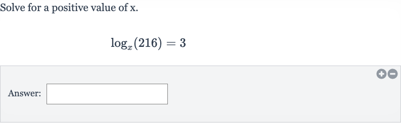 Solve for a positive value of 
x.

log_(x)(216)=3
Answer: