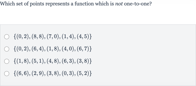 Which set of points represents a function which is not one-to-one?

{(0,2),(8,8),(7,0),(1,4),(4,5)}

{(0,2),(6,4),(1,8),(4,0),(6,7)}

{(1,8),(5,1),(4,8),(6,3),(3,8)}

{(6,6),(2,9),(3,8),(0,3),(5,2)}