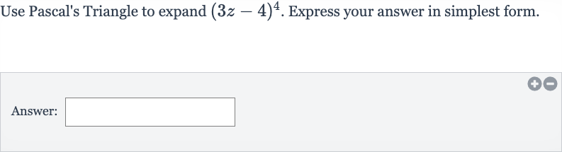 Use Pascal's Triangle to expand 
(3z-4)^(4). Express your answer in simplest form.
Answer: