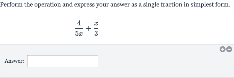 Perform the operation and express your answer as a single fraction in simplest form.

(4)/(5x)+(x)/(3)
Answer: