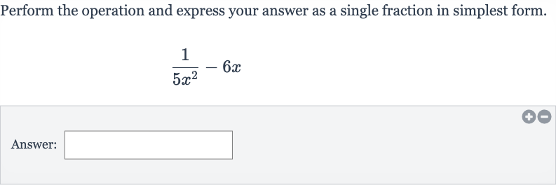 Perform the operation and express your answer as a single fraction in simplest form.

(1)/(5x^(2))-6x
Answer: