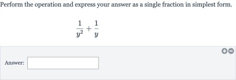 Perform the operation and express your answer as a single fraction in simplest form.

(1)/(y^(2))+(1)/(y)
Answer:
