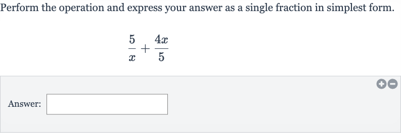 Perform the operation and express your answer as a single fraction in simplest form.

(5)/(x)+(4x)/(5)
Answer: