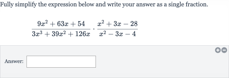Fully simplify the expression below and write your answer as a single fraction.

(9x^(2)+63 x+54)/(3x^(3)+39x^(2)+126 x)*(x^(2)+3x-28)/(x^(2)-3x-4)
Answer: