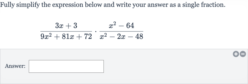 Fully simplify the expression below and write your answer as a single fraction.

(3x+3)/(9x^(2)+81 x+72)*(x^(2)-64)/(x^(2)-2x-48)
Answer: