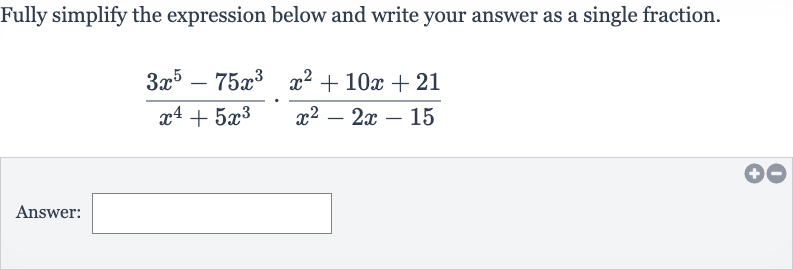 Fully simplify the expression below and write your answer as a single fraction.

(3x^(5)-75x^(3))/(x^(4)+5x^(3))*(x^(2)+10 x+21)/(x^(2)-2x-15)
Answer: