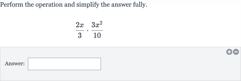 Perform the operation and simplify the answer fully.

(2x)/(3)*(3x^(2))/(10)
Answer: