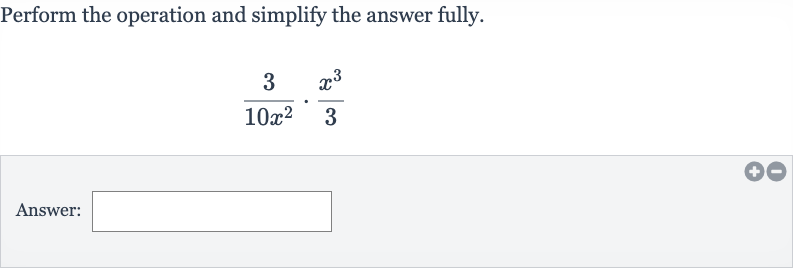 Perform the operation and simplify the answer fully.

(3)/(10x^(2))*(x^(3))/(3)
Answer: