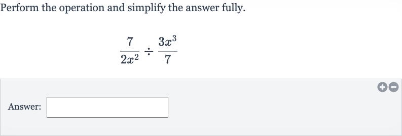 Perform the operation and simplify the answer fully.

(7)/(2x^(2))÷(3x^(3))/(7)
Answer: