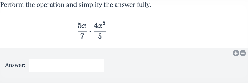 Perform the operation and simplify the answer fully.

(5x)/(7)*(4x^(2))/(5)
Answer: