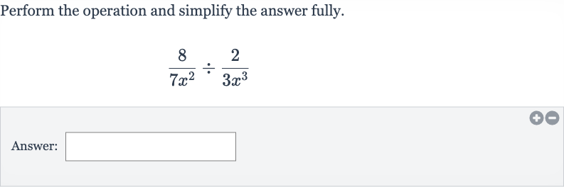 Perform the operation and simplify the answer fully.

(8)/(7x^(2))÷(2)/(3x^(3))
Answer: