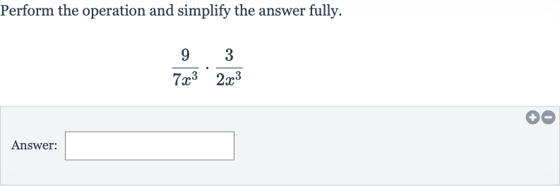 Perform the operation and simplify the answer fully.

(9)/(7x^(3))*(3)/(2x^(3))
Answer: