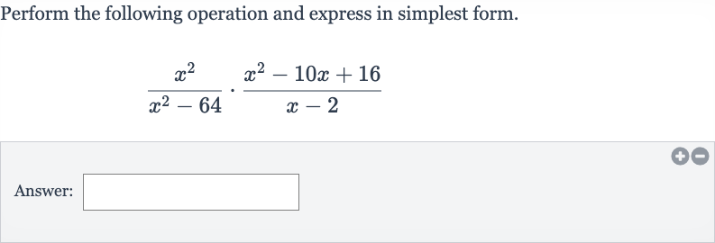Perform the following operation and express in simplest form.

(x^(2))/(x^(2)-64)*(x^(2)-10 x+16)/(x-2)
Answer: