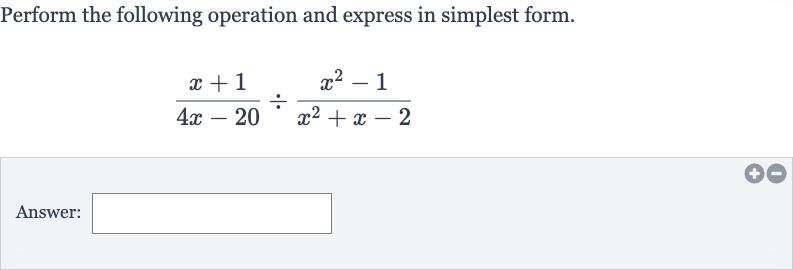 Perform the following operation and express in simplest form.

(x+1)/(4x-20)÷(x^(2)-1)/(x^(2)+x-2)
Answer: