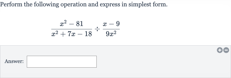 Perform the following operation and express in simplest form.

(x^(2)-81)/(x^(2)+7x-18)÷(x-9)/(9x^(2))
Answer: