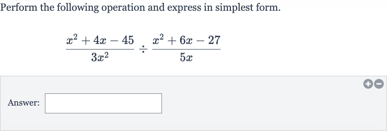 Perform the following operation and express in simplest form.

(x^(2)+4x-45)/(3x^(2))÷(x^(2)+6x-27)/(5x)
Answer: