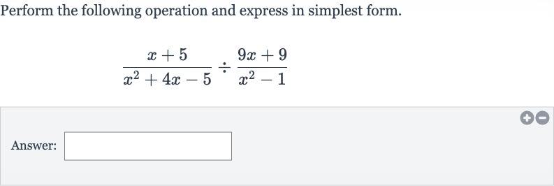 Perform the following operation and express in simplest form.

(x+5)/(x^(2)+4x-5)÷(9x+9)/(x^(2)-1)
Answer: