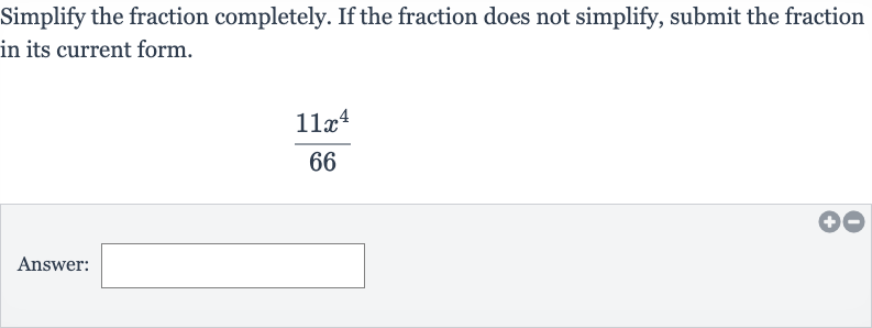 Simplify the fraction completely. If the fraction does not simplify, submit the fraction in its current form.

(11x^(4))/(66)
Answer: