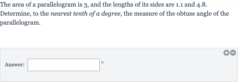 The area of a parallelogram is 3 , and the lengths of its sides are 1.1 and 4.8 . Determine, to the nearest tenth of a degree, the measure of the obtuse angle of the parallelogram.
Answer: