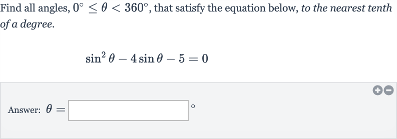 Find all angles, 
0^(@) <= theta < 360^(@), that satisfy the equation below, to the nearest tenth of a degree.

sin^(2)theta-4sin theta-5=0
Answer: 
theta=