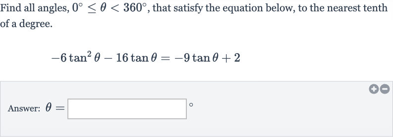 Find all angles, 
0^(@) <= theta < 360^(@), that satisfy the equation below, to the nearest tenth of a degree.

-6tan^(2)theta-16 tan theta=-9tan theta+2
Answer: 
theta=