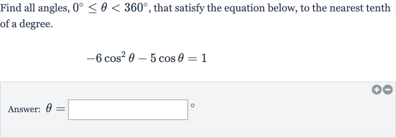 Find all angles, 
0^(@) <= theta < 360^(@), that satisfy the equation below, to the nearest tenth of a degree.

-6cos^(2)theta-5cos theta=1
Answer: 
theta=