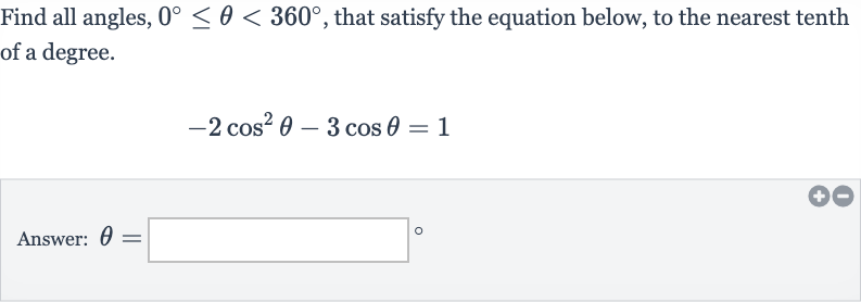 Find all angles, 
0^(@) <= theta < 360^(@), that satisfy the equation below, to the nearest tenth of a degree.

-2cos^(2)theta-3cos theta=1
Answer: 
theta=