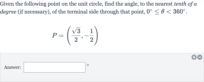 Given the following point on the unit circle, find the angle, to the nearest tenth of a degree (if necessary), of the terminal side through that point, 
0^(@) <= theta < 360^(@).

P=((sqrt3)/(2),-(1)/(2))
Answer: