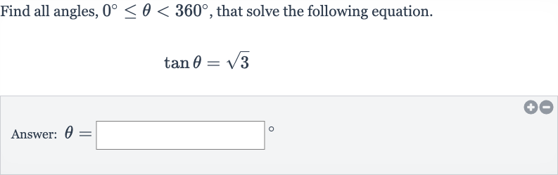 Find all angles, 
0^(@) <= theta < 360^(@), that solve the following equation.

tan theta=sqrt3
Answer: 
theta=