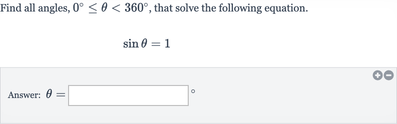 Find all angles, 
0^(@) <= theta < 360^(@), that solve the following equation.

sin theta=1
Answer: 
theta=