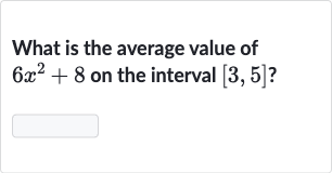 What is the average value of 
6x^(2)+8 on the interval 
[3,5] ?