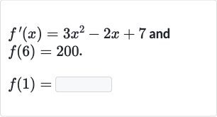 {:[f^(')(x)=3x^(2)-2x+7" and "],[f(6)=200.],[f(1)=]:}