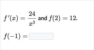 {:[f^(')(x)=(24)/(x^(3))" and "f(2)=12.],[f(-1)=]:}