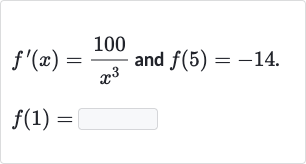 f^(')(x)=(100)/(x^(3)) and 
f(5)=-14.

f(1)=