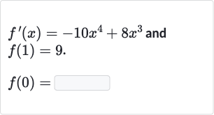 f^(')(x)=-10x^(4)+8x^(3) and 
f(1)=9.

f(0)=