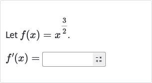 Let 
f(x)=x^((3)/(2)).

f^(')(x)=