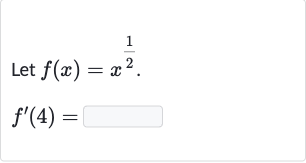 Let 
f(x)=x^((1)/(2)).

f^(')(4)=