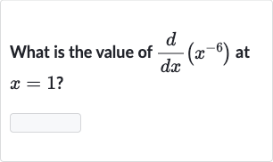 What is the value of 
(d)/(dx)(x^(-6)) at 
x=1 ?
