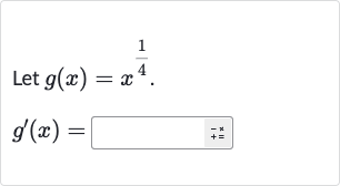 Let 
g(x)=x^((1)/(4)).

g^(')(x)=