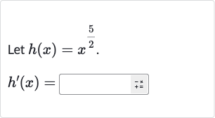 Let 
h(x)=x^((5)/(2)).

h^(')(x)=