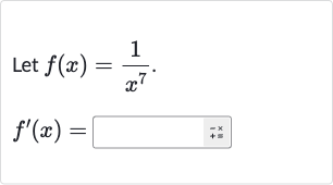 Let 
f(x)=(1)/(x^(7)).

f^(')(x)=