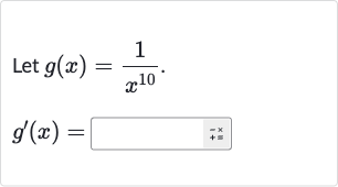 Let 
g(x)=(1)/(x^(10)).

g^(')(x)=