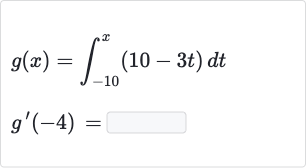 {:[g(x)=int_(-10)^(x)(10-3t)dt],[g^(')(-4)=]:}